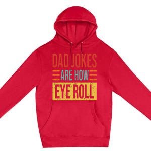 Dad Jokes Are How Eye Roll Funny Dad Gift Daddy Pun Joke Premium Pullover Hoodie