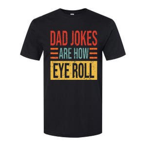 Dad Jokes Are How Eye Roll Funny Dad Gift Daddy Pun Joke Softstyle CVC T-Shirt