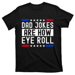 Dad Jokes Are How Eye Roll T-Shirt