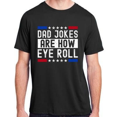 Dad Jokes Are How Eye Roll Adult ChromaSoft Performance T-Shirt