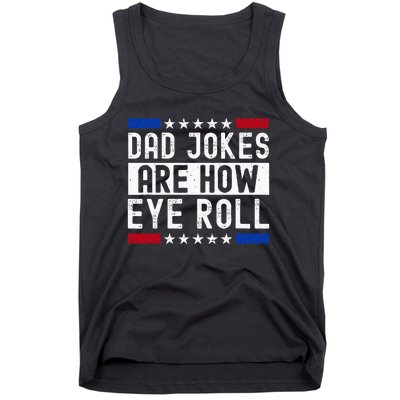 Dad Jokes Are How Eye Roll Tank Top