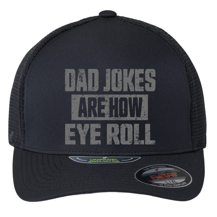 Dad Jokes Are How Eye Roll Funny Fathers Day Daddy Pun Joke Flexfit Unipanel Trucker Cap