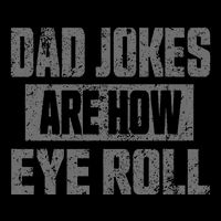 Dad Jokes Are How Eye Roll Funny Fathers Day Daddy Pun Joke Flexfit Unipanel Trucker Cap