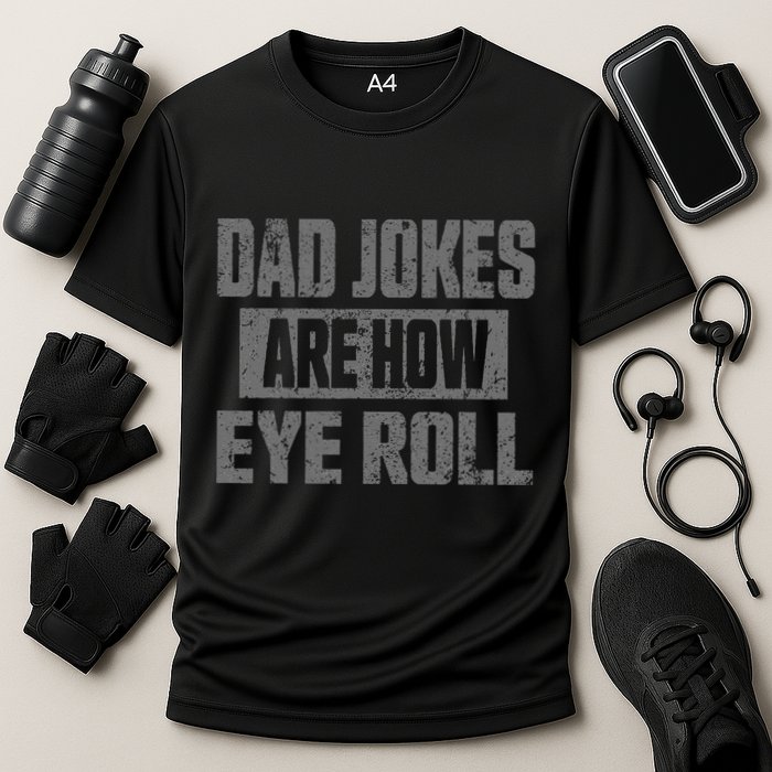 Dad Jokes Are How Eye Roll Funny Fathers Day Daddy Pun Joke Performance Shirt