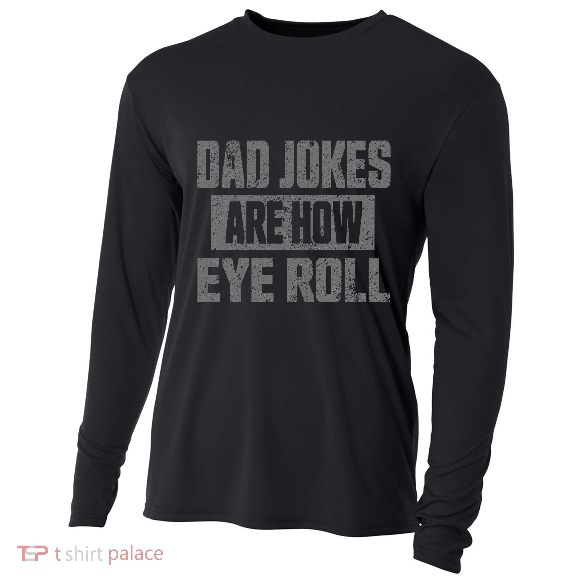 Dad Jokes Are How Eye Roll Funny Fathers Day Daddy Pun Joke Cooling Performance Long Sleeve Crew