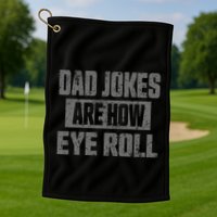 Dad Jokes Are How Eye Roll Funny Fathers Day Daddy Pun Joke Golf Towel