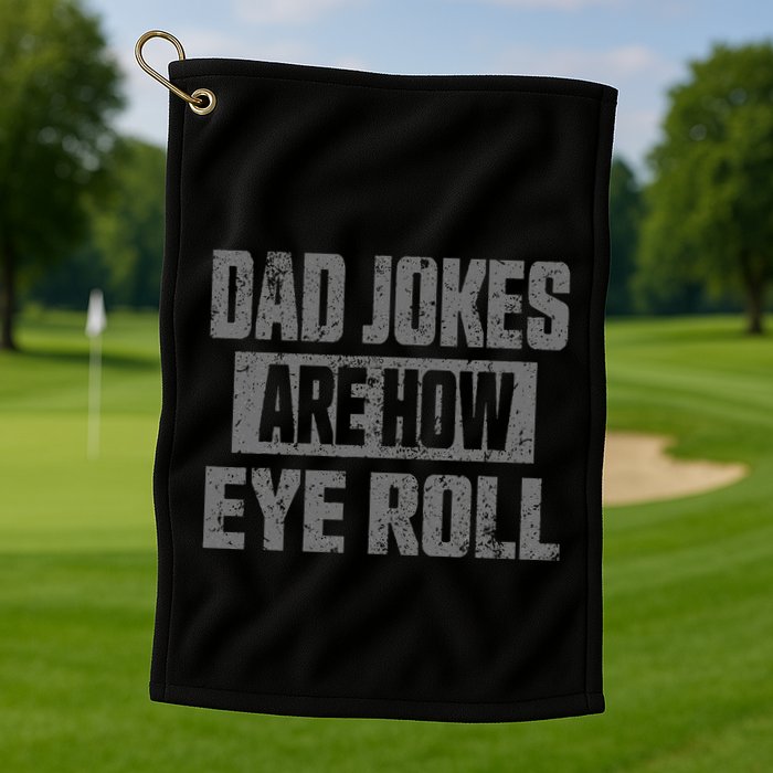 Dad Jokes Are How Eye Roll Funny Fathers Day Daddy Pun Joke Golf Towel
