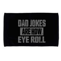 Dad Jokes Are How Eye Roll Funny Fathers Day Daddy Pun Joke Microfiber Hand Towel