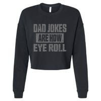 Dad Jokes Are How Eye Roll Funny Fathers Day Daddy Pun Joke Cropped Pullover Crew