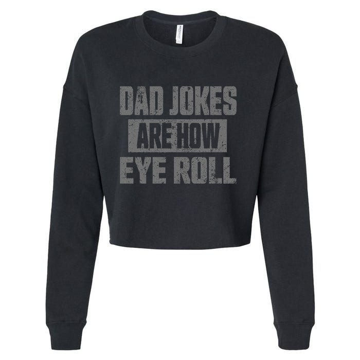 Dad Jokes Are How Eye Roll Funny Fathers Day Daddy Pun Joke Cropped Pullover Crew
