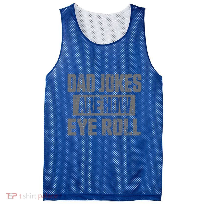 Dad Jokes Are How Eye Roll Funny Fathers Day Daddy Pun Joke Mesh Reversible Basketball Jersey Tank