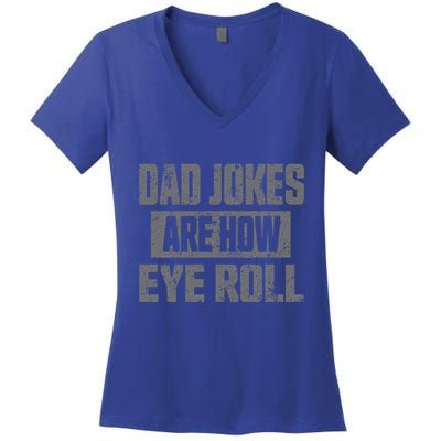 Dad Jokes Are How Eye Roll Funny Fathers Day Daddy Pun Joke Women's V-Neck T-Shirt