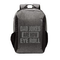 Dad Jokes Are How Eye Roll Funny Fathers Day Daddy Pun Joke Vector Backpack