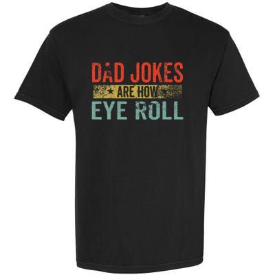 Dad Jokes Are How Eye Roll Funny Fathers Day Daddy Pun Joke Garment-Dyed Heavyweight T-Shirt