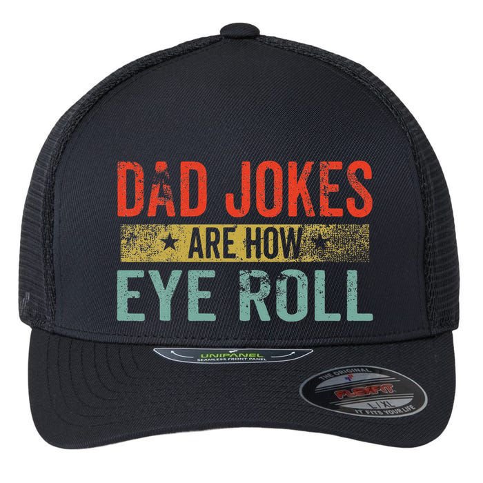 Dad Jokes Are How Eye Roll Funny Fathers Day Daddy Pun Joke Flexfit Unipanel Trucker Cap