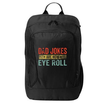 Dad Jokes Are How Eye Roll Funny Fathers Day Daddy Pun Joke City Backpack