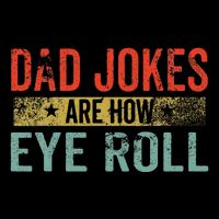 Dad Jokes Are How Eye Roll Funny Fathers Day Daddy Pun Joke Backpack
