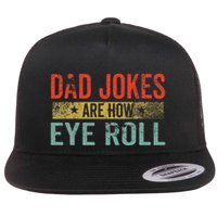 Dad Jokes Are How Eye Roll Funny Fathers Day Daddy Pun Joke Flat Bill Trucker Hat