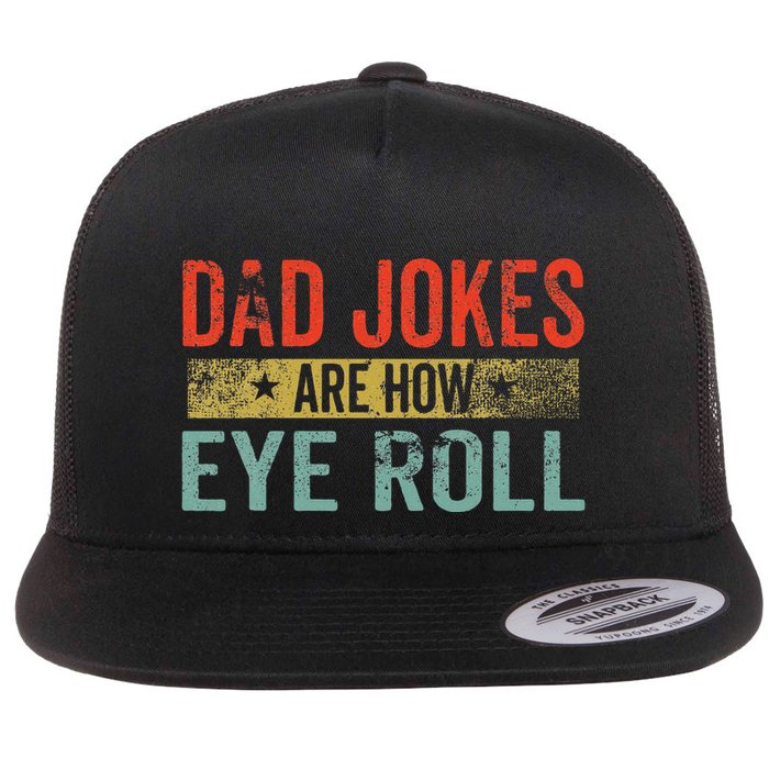 Dad Jokes Are How Eye Roll Funny Fathers Day Daddy Pun Joke Flat Bill Trucker Hat