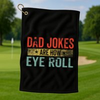 Dad Jokes Are How Eye Roll Funny Fathers Day Daddy Pun Joke Golf Towel
