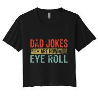 Dad Jokes Are How Eye Roll Funny Fathers Day Daddy Pun Joke Crop Top