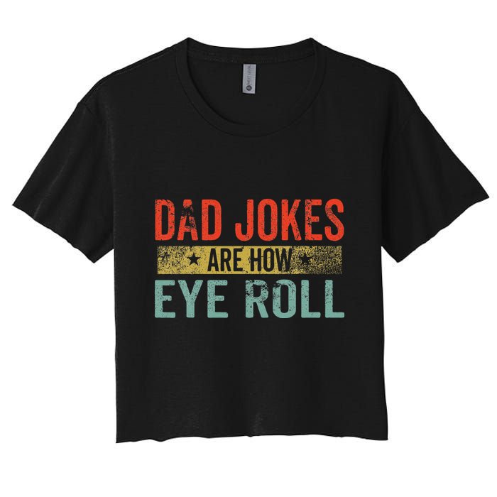 Dad Jokes Are How Eye Roll Funny Fathers Day Daddy Pun Joke Crop Top