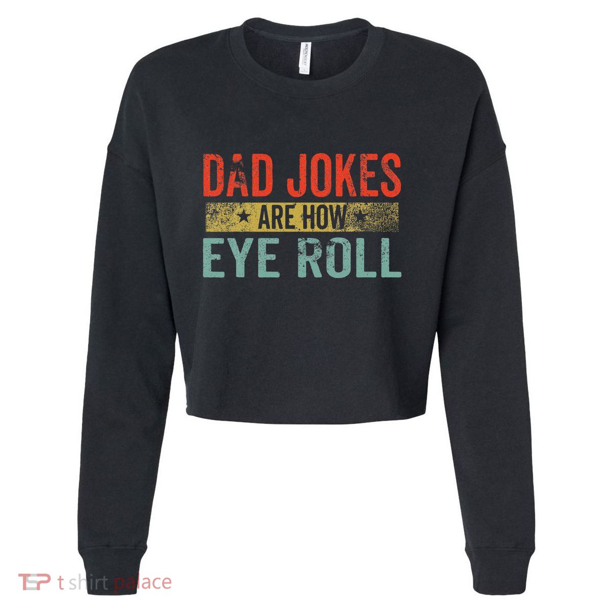 Dad Jokes Are How Eye Roll Funny Fathers Day Daddy Pun Joke Cropped Pullover Crew