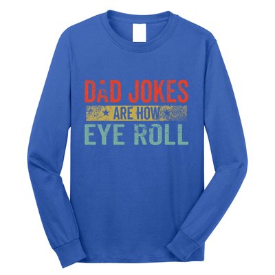 Dad Jokes Are How Eye Roll Funny Fathers Day Daddy Pun Joke Long Sleeve Shirt