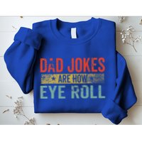 Dad Jokes Are How Eye Roll Funny Fathers Day Daddy Pun Joke Sweatshirt
