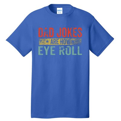 Dad Jokes Are How Eye Roll Funny Fathers Day Daddy Pun Joke Tall T-Shirt