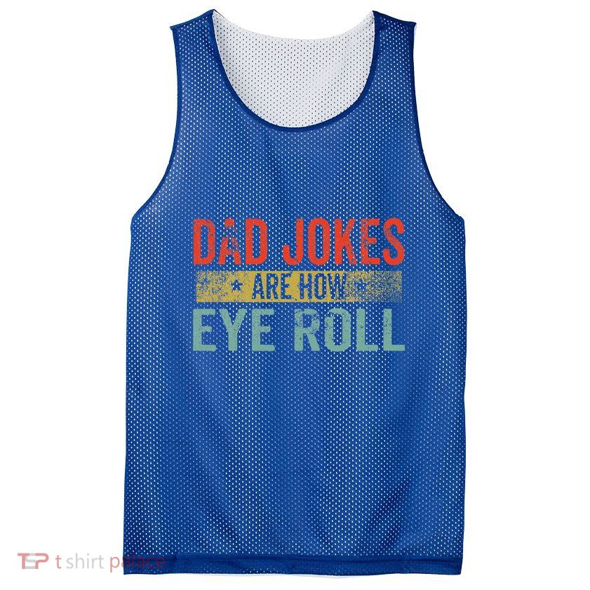Dad Jokes Are How Eye Roll Funny Fathers Day Daddy Pun Joke Mesh Reversible Basketball Jersey Tank