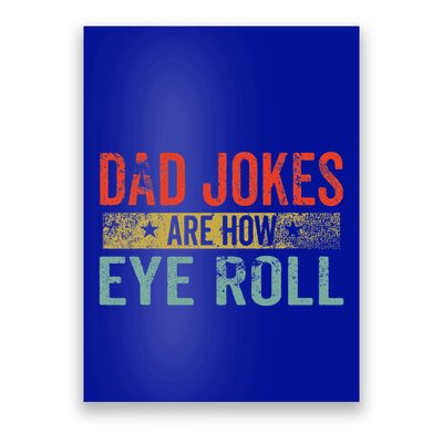 Dad Jokes Are How Eye Roll Funny Fathers Day Daddy Pun Joke Poster