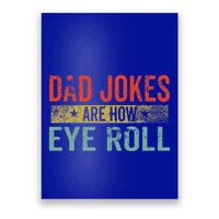 Dad Jokes Are How Eye Roll Funny Fathers Day Daddy Pun Joke Poster