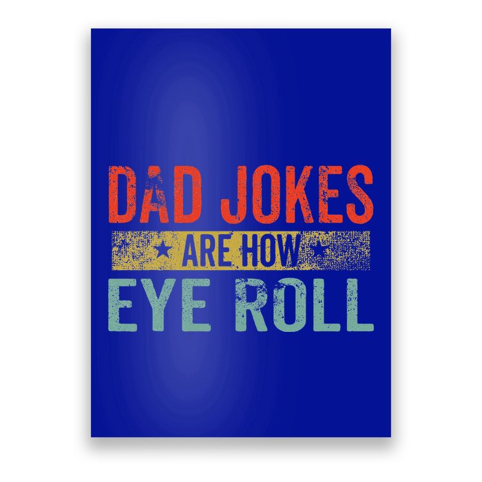 Dad Jokes Are How Eye Roll Funny Fathers Day Daddy Pun Joke Poster