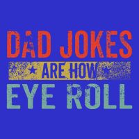 Dad Jokes Are How Eye Roll Funny Fathers Day Daddy Pun Joke Poster