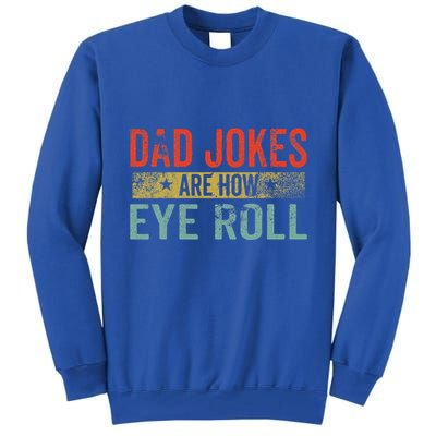 Dad Jokes Are How Eye Roll Funny Fathers Day Daddy Pun Joke Tall Sweatshirt