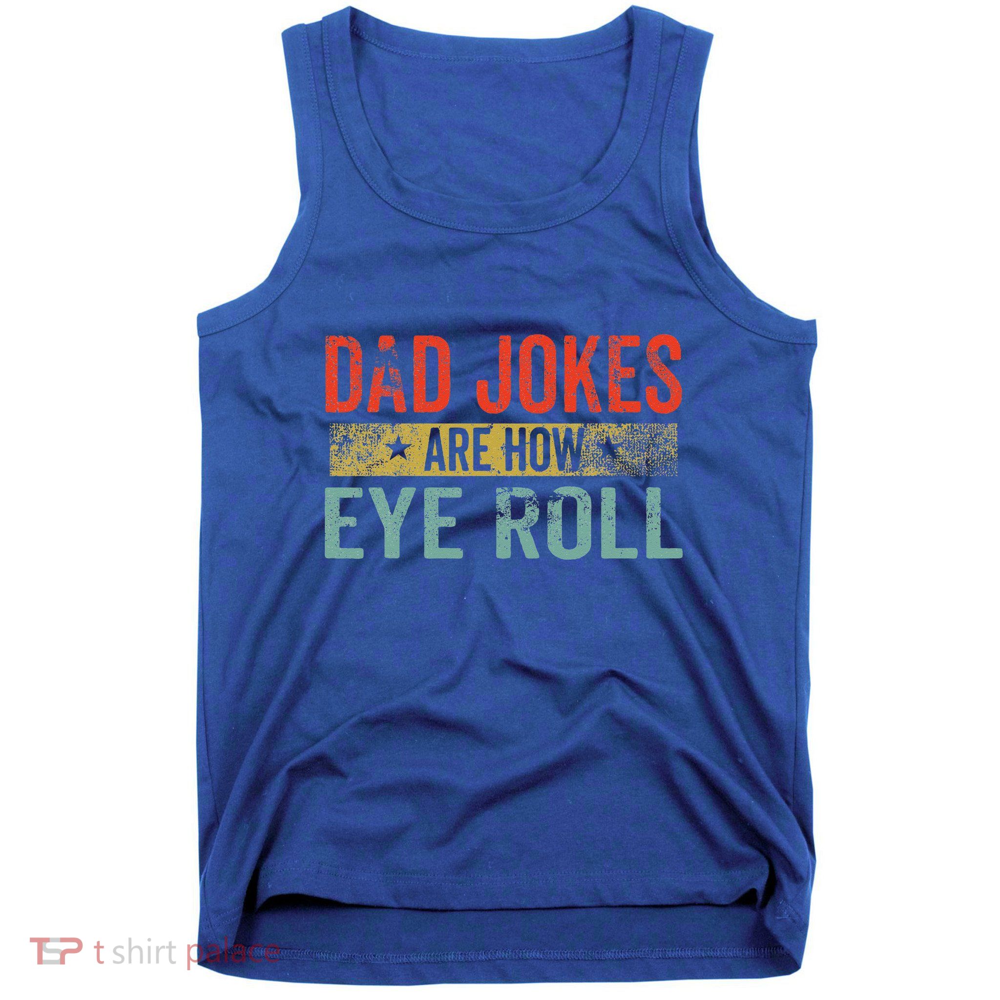 Dad Jokes Are How Eye Roll Funny Fathers Day Daddy Pun Joke Tank Top