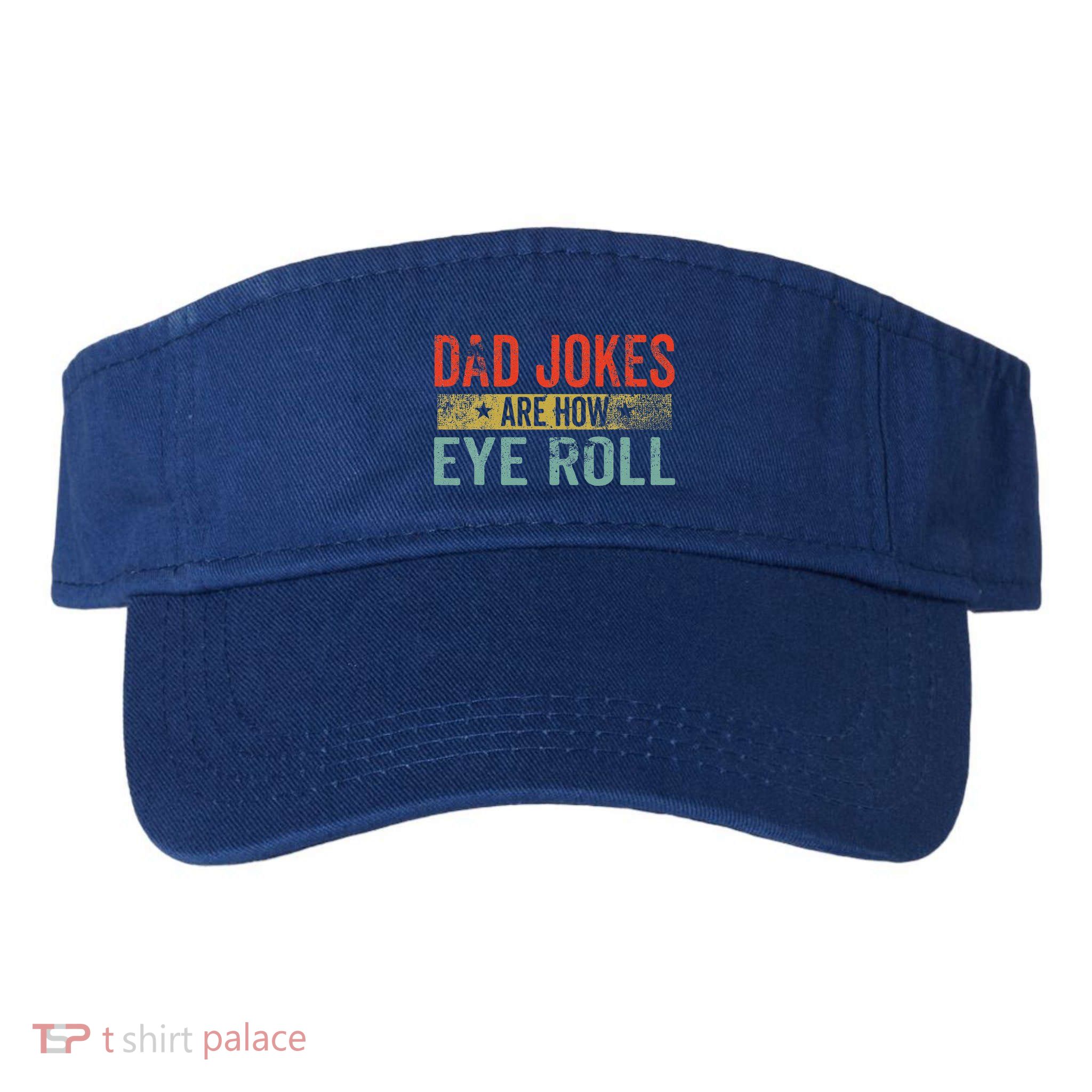 Dad Jokes Are How Eye Roll Funny Fathers Day Daddy Pun Joke Visor