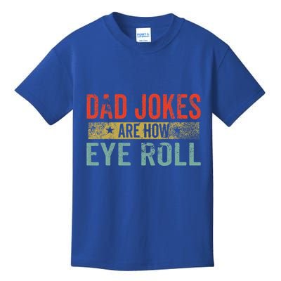 Dad Jokes Are How Eye Roll Funny Fathers Day Daddy Pun Joke Kids T-Shirt