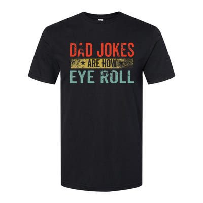 Dad Jokes Are How Eye Roll Funny Fathers Day Daddy Pun Joke Softstyle® CVC T-Shirt