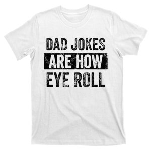 Dad Jokes Are How Eye Roll Funny Dad Gift Daddy Pun Joke T-Shirt