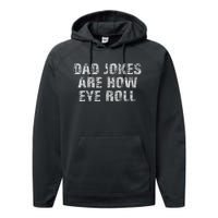 Dad Jokes Are How Eye Roll Funny Dad Gift Papa Father Day Performance Fleece Hoodie