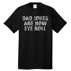 Dad Jokes Are How Eye Roll Funny Dad Gift Papa Father Day Tall T-Shirt