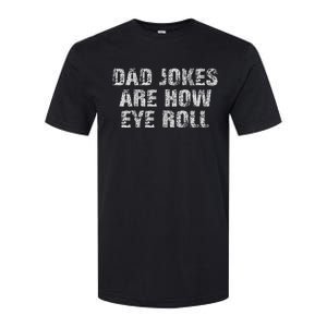 Dad Jokes Are How Eye Roll Funny Dad Gift Papa Father Day Softstyle CVC T-Shirt