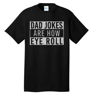 Dad Jokes Are How Eye Roll Funny Dad Vintage Papa Father Day Tall T-Shirt