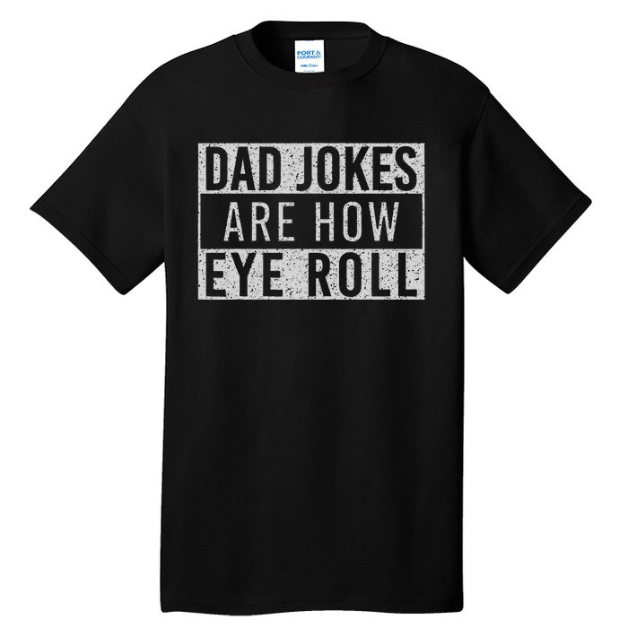 Dad Jokes Are How Eye Roll Funny Dad Vintage Papa Father Day Tall T-Shirt