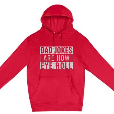 Dad Jokes Are How Eye Roll Funny Dad Vintage Papa Father Day Premium Pullover Hoodie