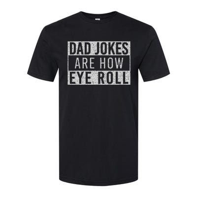 Dad Jokes Are How Eye Roll Funny Dad Vintage Papa Father Day Softstyle CVC T-Shirt