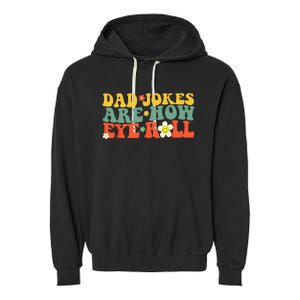 Dad Jokes Are How Eye Roll Funny Fathers Day Garment-Dyed Fleece Hoodie