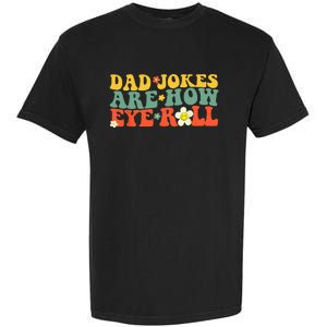 Dad Jokes Are How Eye Roll Funny Fathers Day Garment-Dyed Heavyweight T-Shirt